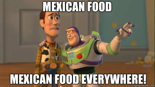 Mexican food mexican food Everywhere!  Everywhere