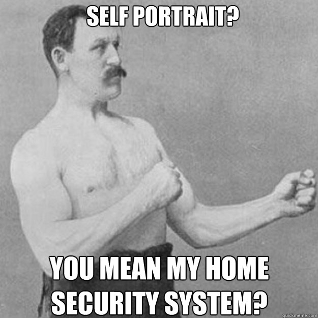 Self Portrait? You mean my home security system? - Self Portrait? You mean my home security system?  Misc