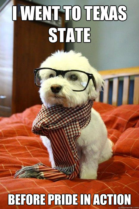 I went to Texas State Before Pride in Action - I went to Texas State Before Pride in Action  Hipster Dog