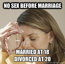 No sex before marriage Married at 18
Divorced at 20  