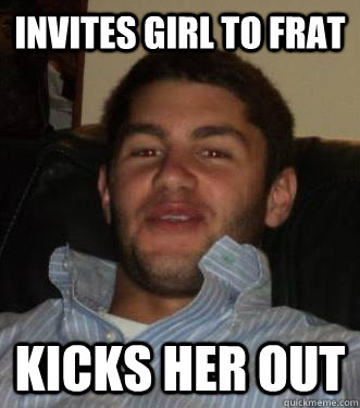 invites girl to frat kicks her out   