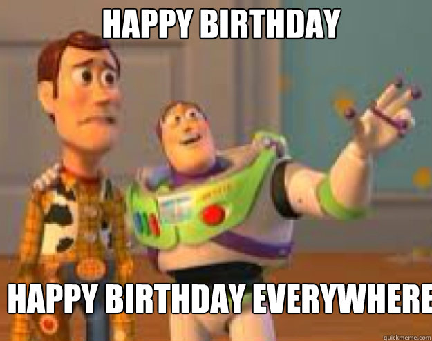 happy birthday happy birthday everywhere  Woody and Buzz everywhere