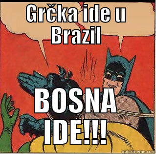 GRČKA IDE U BRAZIL BOSNA IDE!!! Slappin Batman