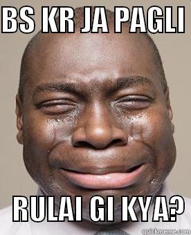 Crying Nigga - BS KR JA PAGLI     RULAI GI KYA? Misc