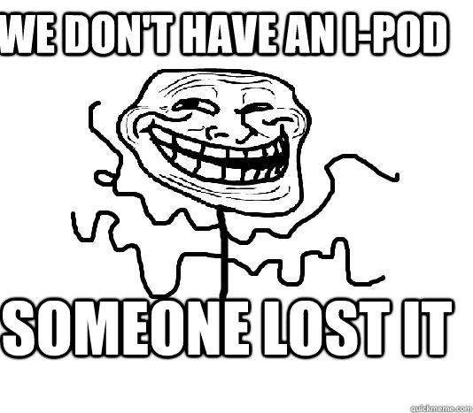 we don't have an i-pod someone lost it  