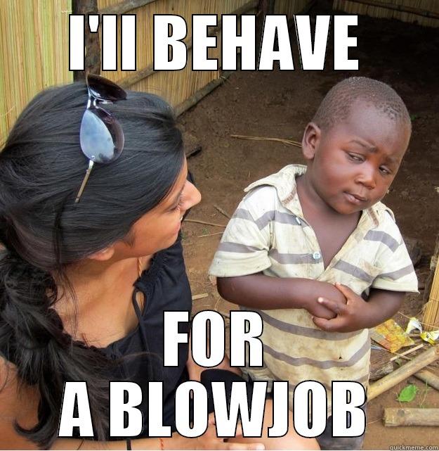 I'LL BEHAVE FOR A BLOWJOB Skeptical Third World Kid