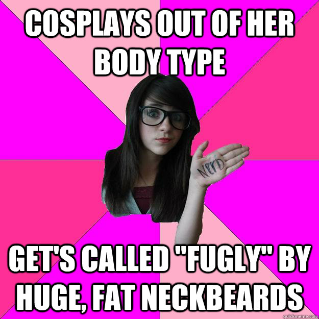 Cosplays out of her body type Get's called 