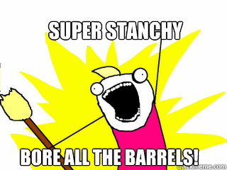 SUPER STANCHY BORE ALL THE BARRELS!  All The Things