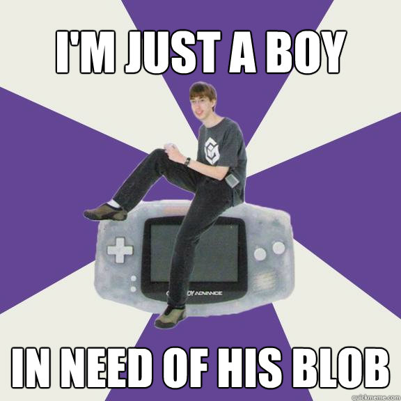 I'm just a boy In need of his blob - I'm just a boy In need of his blob  Nintendo Norm