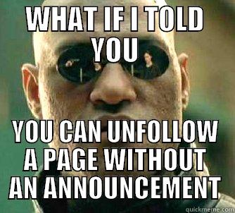 But then how will people know?! - WHAT IF I TOLD YOU YOU CAN UNFOLLOW A PAGE WITHOUT AN ANNOUNCEMENT Matrix Morpheus