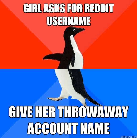Girl asks for reddit username Give her throwaway account name  Socially Awesome Awkward Penguin