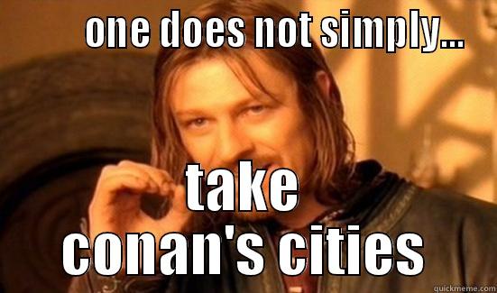         ONE DOES NOT SIMPLY... TAKE CONAN'S CITIES Boromir