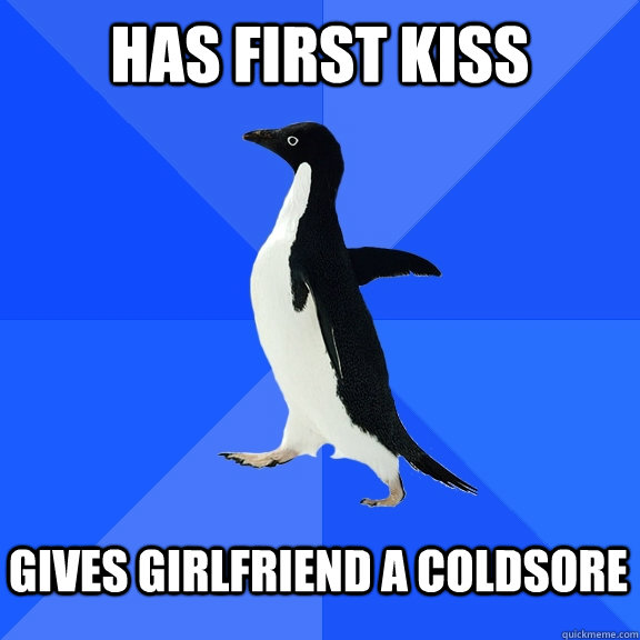 HAS FIRST KISS  GIVES GIRLFRIEND A COLDSORE   Socially Awkward Penguin
