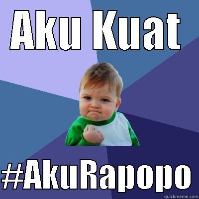 AKU KUAT  #AKURAPOPO Success Kid