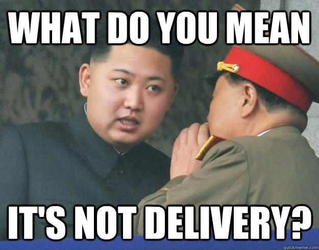What do you mean it's not delivery?   Hungry Kim Jong Un