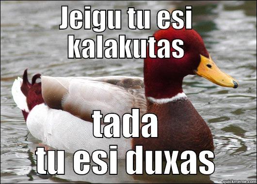 JEIGU TU ESI KALAKUTAS TADA TU ESI DUXAS Malicious Advice Mallard