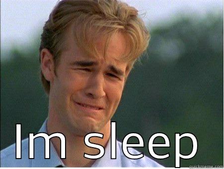  IM SLEEP 1990s Problems