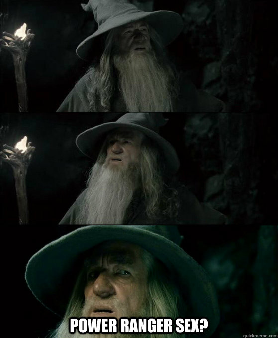  Power Ranger sex?  Confused Gandalf