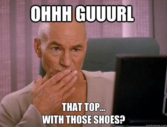 Ohhh guuurl That top...
with those shoes? - Ohhh guuurl That top...
with those shoes?  Gay Picard