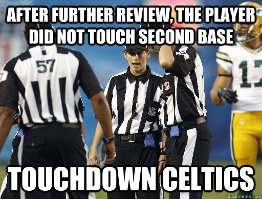 after further review, the player did not touch second base touchdown celtics  Replacement Referees