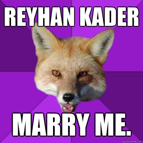 REYHAN KADER marry me.  Forensics Fox