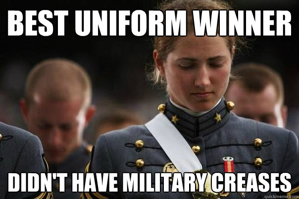 best uniform winner didn't have military creases - best uniform winner didn't have military creases  Cadet World Problems