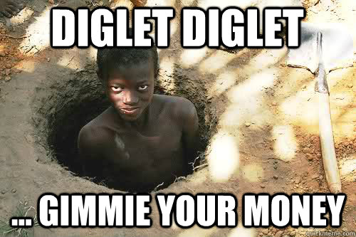 diglet diglet ... gimmie your money  Human Diglett