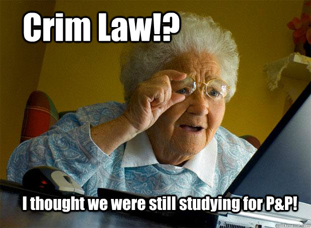 Crim Law!? I thought we were still studying for P&P!  Grandma finds the Internet