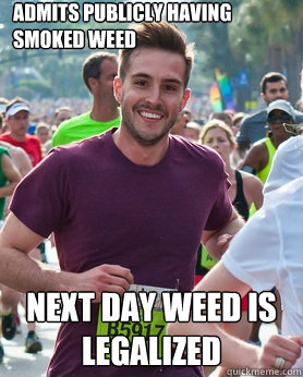 Admits publicly having smoked weed Next day weed is legalized  Ridiculously photogenic guy