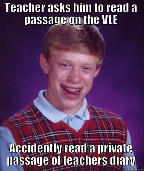 TEACHER ASKS HIM TO READ A PASSAGE ON THE VLE ACCIDENTLY READ A PRIVATE PASSAGE OF TEACHERS DIARY Bad Luck Brian