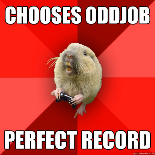 chooses oddjob perfect record  Gaming Gopher
