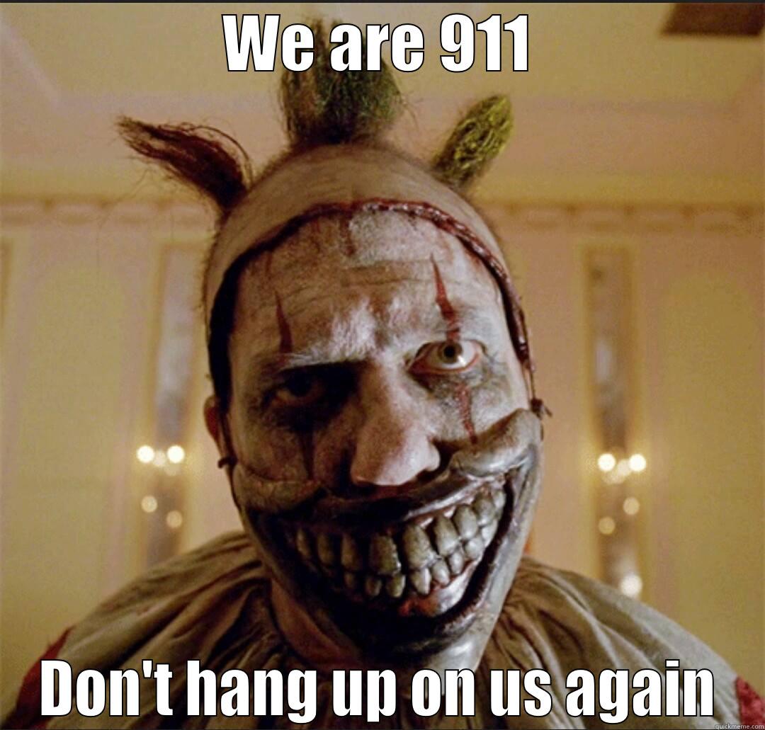 WE ARE 911 DON'T HANG UP ON US AGAIN Misc