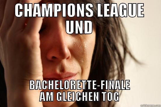 CHAMPIONS LEAGUE UND BACHELORETTE-FINALE AM GLEICHEN TOG First World Problems