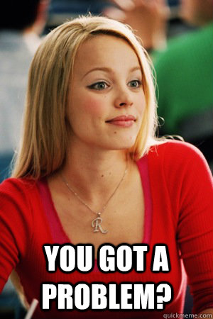  You got a problem? -  You got a problem?  Misc