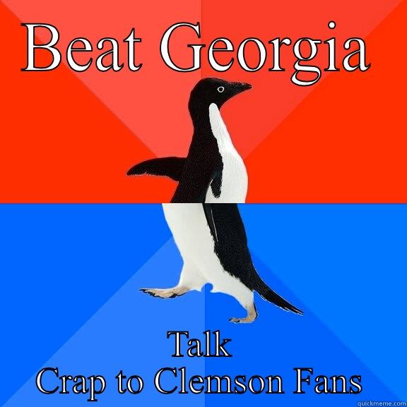 Beat georgia - BEAT GEORGIA TALK CRAP TO CLEMSON FANS Socially Awesome Awkward Penguin