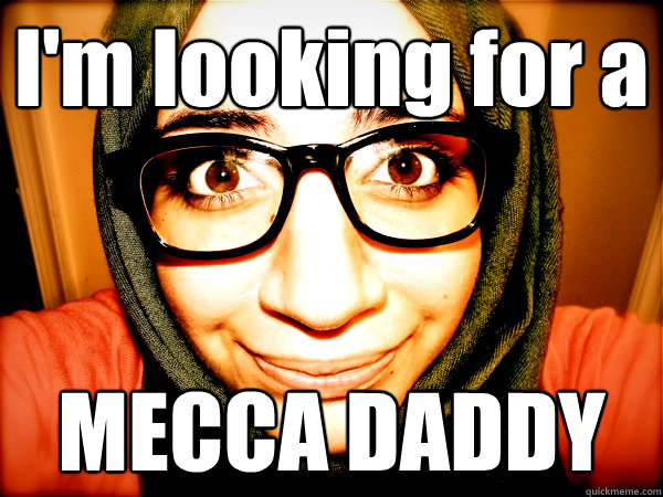I'm looking for a MECCA DADDY - I'm looking for a MECCA DADDY  Hipster Hijabi