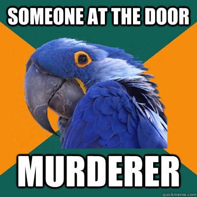 Someone at the door murderer  Paranoid Parrot
