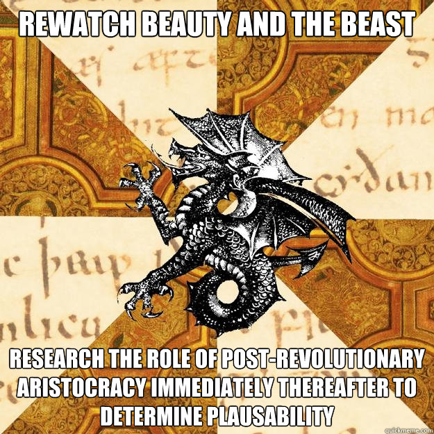 Rewatch Beauty and the beast research the role of post-revolutionary aristocracy immediately thereafter to determine plausability  History Major Heraldic Beast
