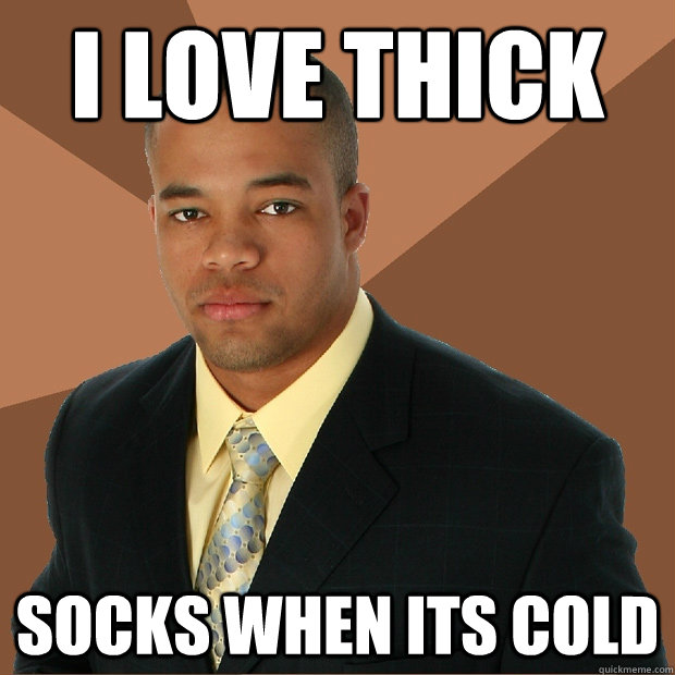 I love thick socks when its cold   Successful Black Man
