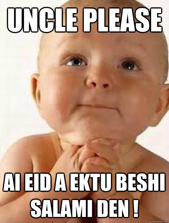 UNCLE PLEASE AI EID A EKTU BESHI SALAMI DEN !  Eid Salami