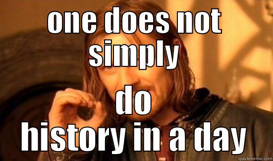 ONE DOES NOT SIMPLY DO HISTORY IN A DAY Boromir