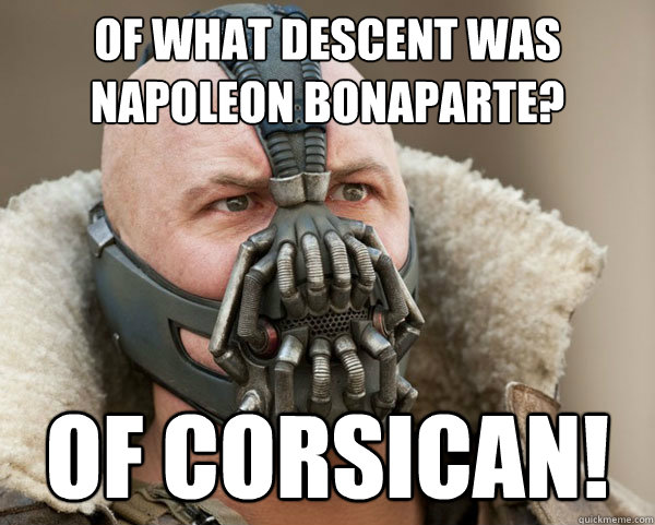 of what descent was napoleon bonaparte? of corsican! - of what descent was napoleon bonaparte? of corsican!  Bane Connery