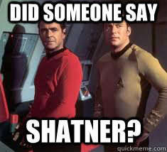 Did someone say Shatner? - Did someone say Shatner?  William Shatner