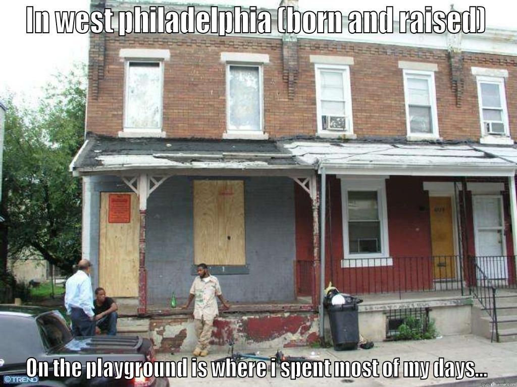IN WEST PHILADELPHIA (BORN AND RAISED) ON THE PLAYGROUND IS WHERE I SPENT MOST OF MY DAYS... Misc
