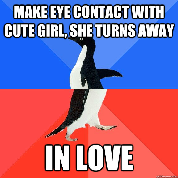 Make eye contact with cute girl, she turns away In love  Socially Awkward Awesome Penguin