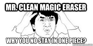 Mr. clean magic eraser why you no stay in one piece?  