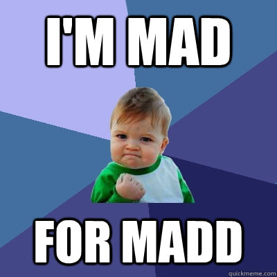 I'm Mad for MADD  Success Kid