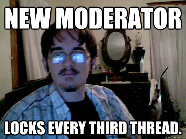 New moderator Locks every third thread. - New moderator Locks every third thread.  New moderator