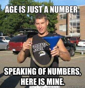 Age is just a number Speaking of numbers, here is mine.  - Age is just a number Speaking of numbers, here is mine.   Rage Lange