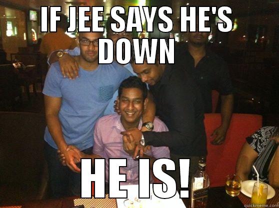 IF JEE SAYS HE'S DOWN HE IS! Misc
